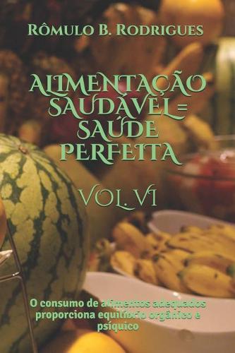Alimentação Saudável = Saúde Perfeita Vol. VI