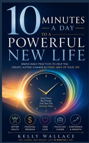 10 Minutes A Day To A Powerful New Life