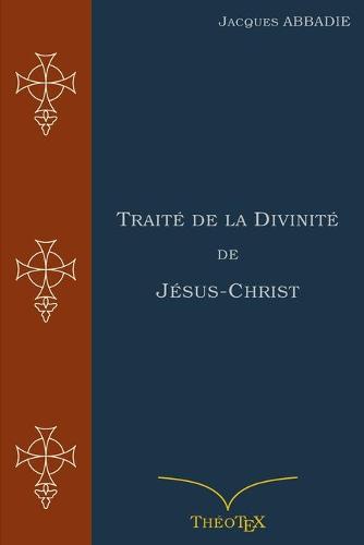 Traite de la Divinite de Jesus-Christ