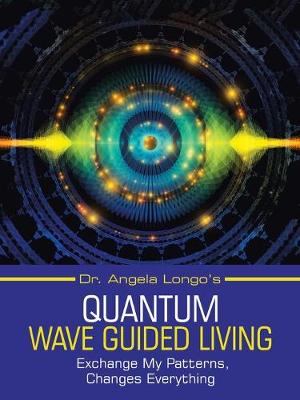 Dr. Angela Longo's Quantum Wave Guided Living