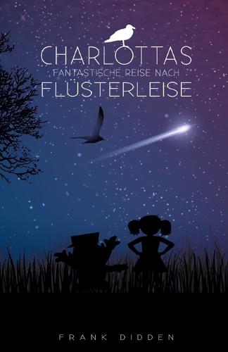 Charlottas fantastische Reise nach Flüsterleise