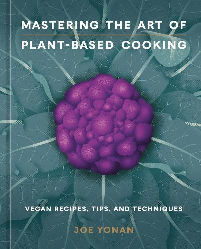 Mastering the Art of Plant-Based Cooking [A Cookbook]