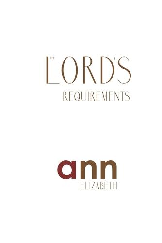 The Lord's Requirements - Ann Elizabeth