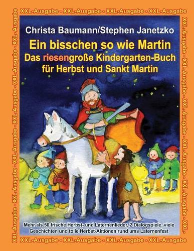 Ein bisschen so wie Martin - Das riesengroße Kindergarten-Buch für Herbst und Sankt Martin
