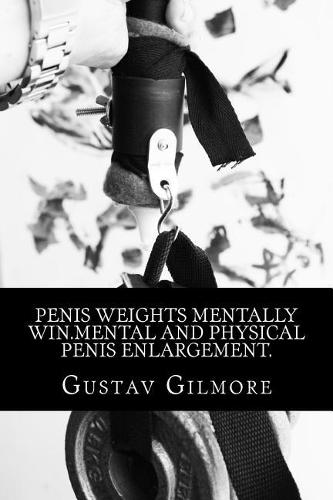 Penis Weights Mentally Win.Mental and Physical Penis Enlargement.