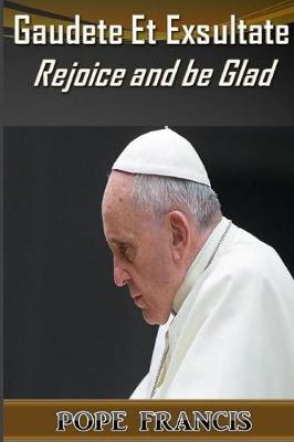 Gaudete et Exsultate--Rejoice and be Glad