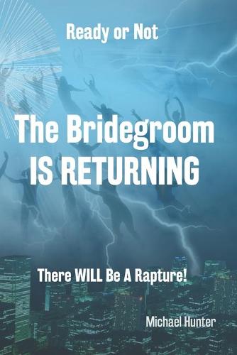 Ready or Not The Bridegroom IS RETURNING