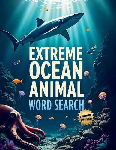 Extreme Ocean Animal Word Search (Second Edition)