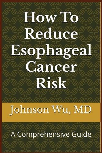 How To Reduce Esophageal Cancer Risk