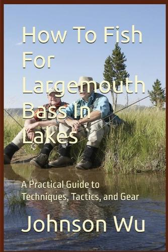 How To Fish For Largemouth Bass In Lakes