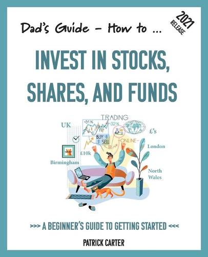 Dad's Guide. How to Invest in Stocks, Shares, and Funds.