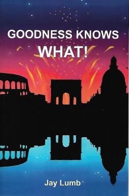 GOODNESS KNOWS WHAT!
