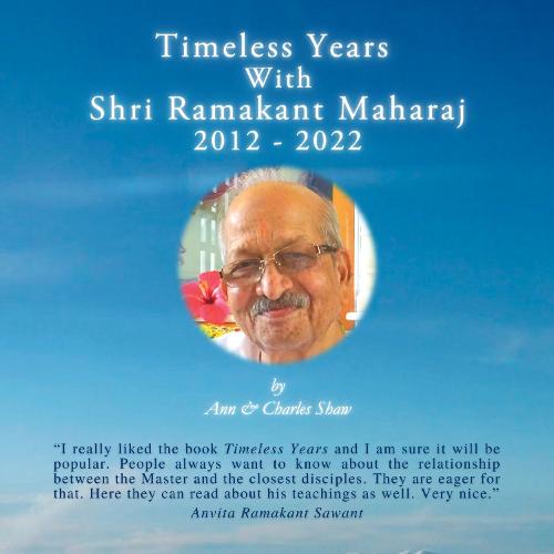 Timeless Years With Shri Ramakant Maharaj 2012 - 2022