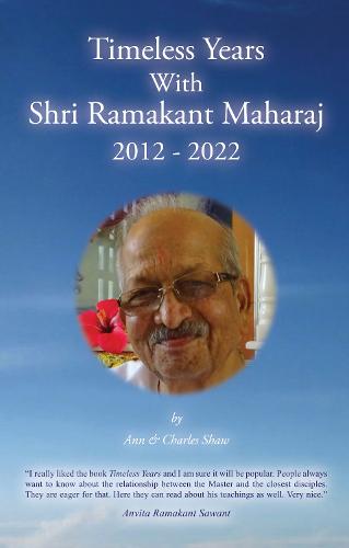 Timeless Years With Shri Ramakant Maharaj 2012 - 2022