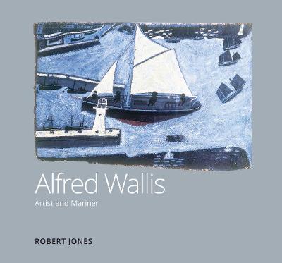 Alfred Wallis Artist and Mariner