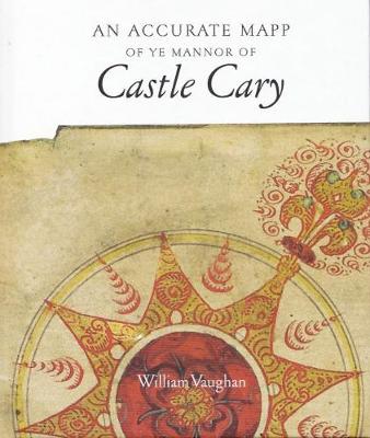 An Accurate Mapp of ye Mannor of Castle Cary