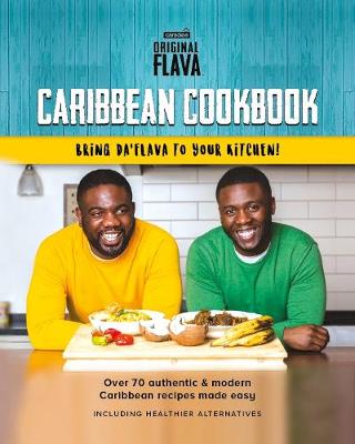 Original Flava Caribbean Cookbook: Authentic & Modern recipes