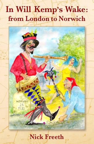IN WILL KEMP’S WAKE: FROM LONDON TO NORWICH