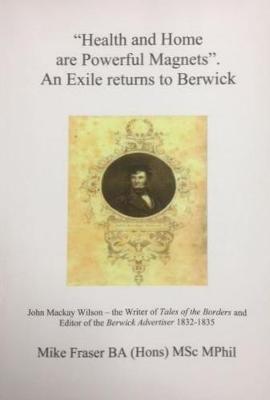 "Health and Home are Powerful Magnets". An Exile returns to Berwick