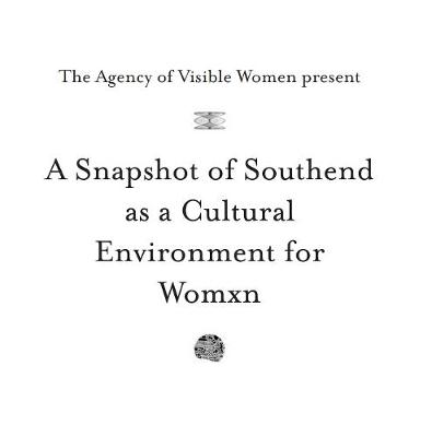 A Snapshot of Southend as a Cultural Environment for Womxn