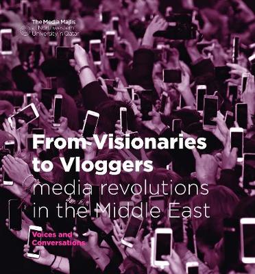 From Visionaries to Vloggers: media revolutions in the Middle East