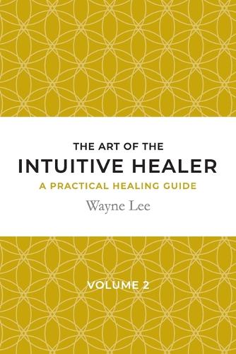 The art of the intuitive healer. Volume 2