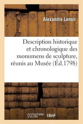 Description historique et chronologique des monumens de sculpture, reunis au Musee