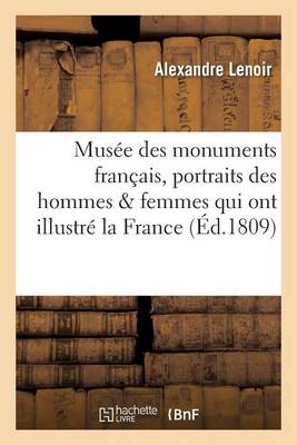 Musï¿½e Des Monuments Franï¿½ais . Recueil de Portraits Inï¿½dits Des Hommes Et Des Femmes