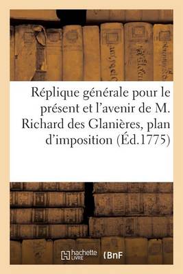 Rï¿½plique Gï¿½nï¿½rale Pour Le Prï¿½sent Et l'Avenir de M. Richard Des Glaniï¿½res