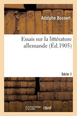 Essais Sur La Littï¿½rature Allemande. Sï¿½rie 1