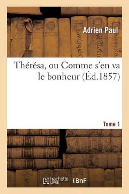 Thï¿½rï¿½sa, Ou Comme s'En Va Le Bonheur. Tome 1