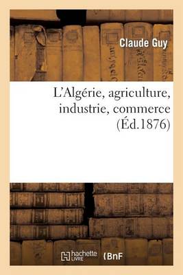 L'Algï¿½rie, Agriculture, Industrie, Commerce