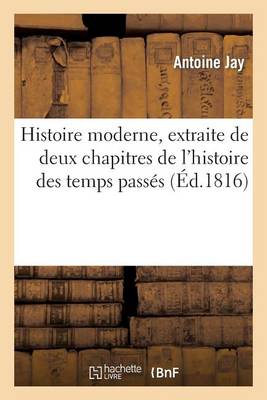Histoire Moderne, Extraite de Deux Chapitres de l'Histoire Des Temps Passï¿½s