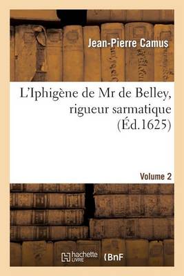 L'Iphigï¿½ne de MR de Belley, Rigueur Sarmatique. Volume 2