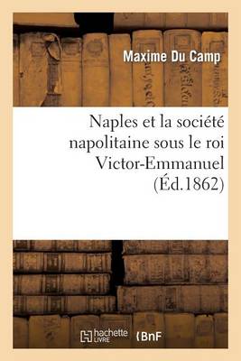 Naples Et La Soci t Napolitaine Sous Le Roi Victor-Emmanuel