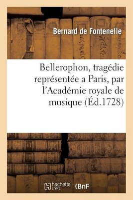 Bellerophon, Tragedie Reprï¿½sentï¿½e a Paris, Par l'Academie Royale de Musique, l'An 1679.