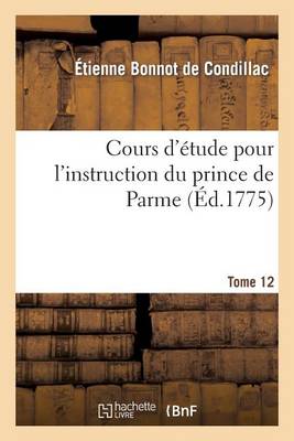 Cours d' tude Pour l'Instruction Du Prince de Parme. Directions Pour La Conscience d'Un Roi. T. 12