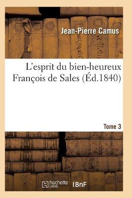 L'Esprit Du Bien-Heureux Franï¿½ois de Sales. T. 3