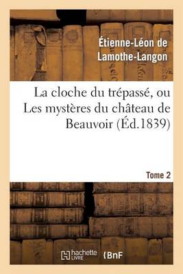 La Cloche Du Tr�pass�, Ou Les Myst�res Du Ch�teau de Beauvoir. Tome 2