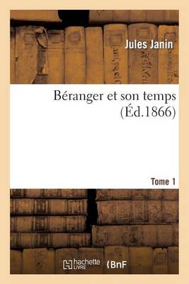 Bï¿½ranger Et Son Temps. T. 1