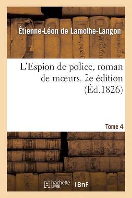 L'Espion de Police, Roman de Moeurs, 2e �dition, Tome 4