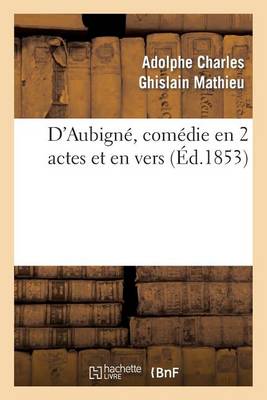 D'Aubignï¿½, Comï¿½die En 2 Actes Et En Vers