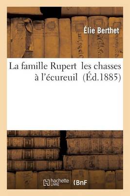 La Famille Rupert Suivi de Mes Chasses ï¿½ l'ï¿½cureuil