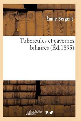 Tubercules Et Cavernes Biliaires Recherches Anatomo-Pathologiques