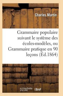 Grammaire Populaire Suivant Le Systï¿½me Des ï¿½coles-Modï¿½les
