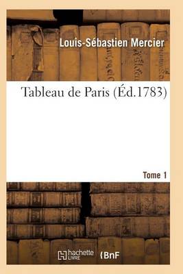 Tableau de Paris. [par L.-S. Mercier.] Nouvelle dition Corrig e Et Augment e. Tome 1