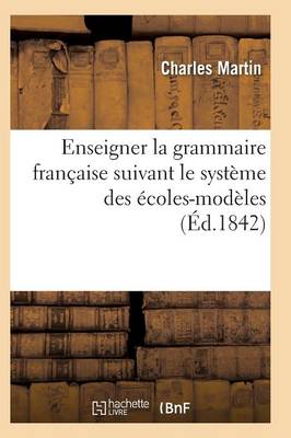 L'Art d'Enseigner La Grammaire Fran aise Suivant Le Syst me Des coles-Mod les