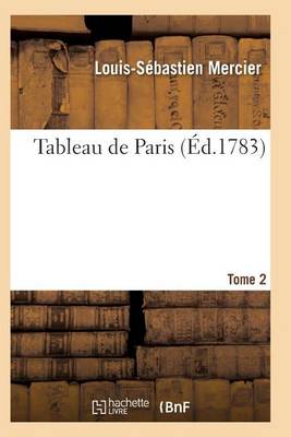 Tableau de Paris. [par L.-S. Mercier.] Nouvelle dition Corrig e Et Augment e. Tome 2