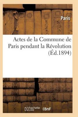 Actes de la Commune de Paris Pendant La Rï¿½volution. 2e Sï¿½rie, Index