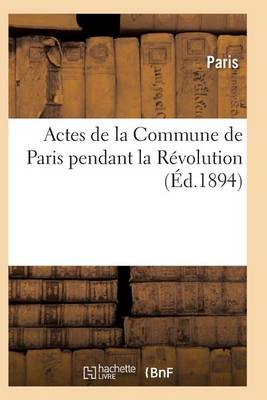Actes de la Commune de Paris Pendant La R volution. 2e S rie